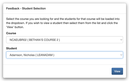 Pop up dialogue box which requires you to select a course and particular student. After these options have been selected, the dashboard will show feedback for all courses.